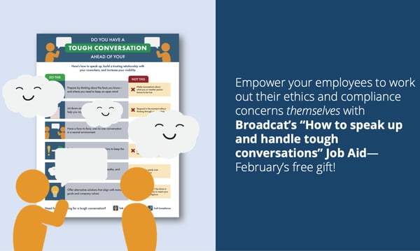 Empower your employees to work out their ethics and compliance concerns themselves with Broadcat's "How to speak up and handle tough conversations" Job Aid—February 2021's free gift!
