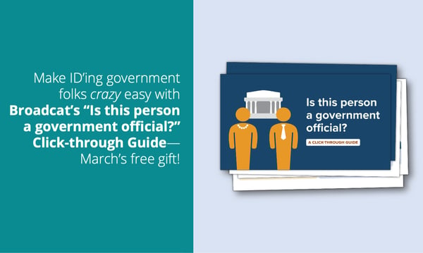 Make ID'ing government folks crazy easy with Broadcat's "Is this person a government official?" Click-through Guide—March 2021's free gift!