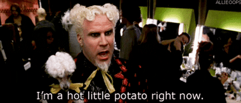 Mugatu from Zoolander saying, "I'm a little hot potato right now."