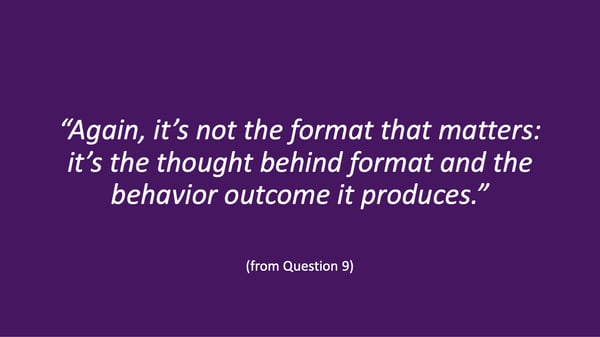Hui Chen quote: "Again, it's not the format that matters: it's the thought behind format and the behavior outcome it produces."