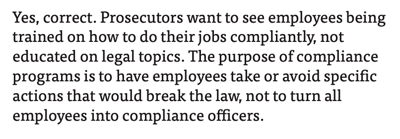 Hui Chen interview answer 15: "Prosecutors want to see employees being trained on how to do their jobs compliantly, not educated on legal topics."