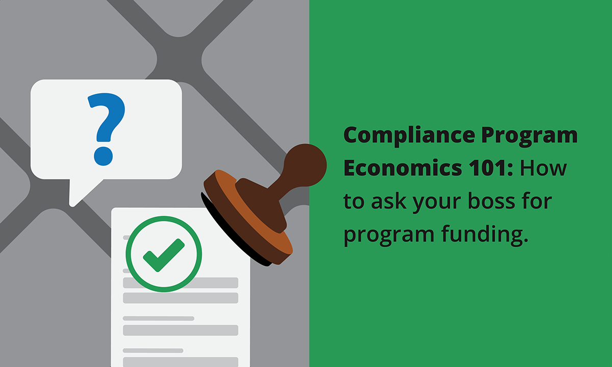 [Blog header] Compliance Program Economics 101: How to ask your boss for program funding.